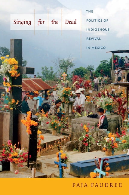 Singing for the Dead: The Politics of Indigenous Revival in Mexico, (Paperback)