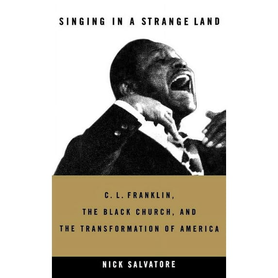 Singing in a Strange Land: C. L. Franklin, the Black Church, and the Transformation of America, (Hardcover)