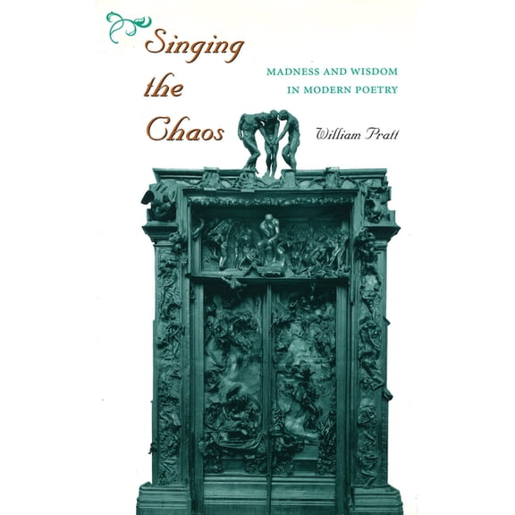 Singing the Chaos : Madness and Wisdom in Modern Poetry (Hardcover)