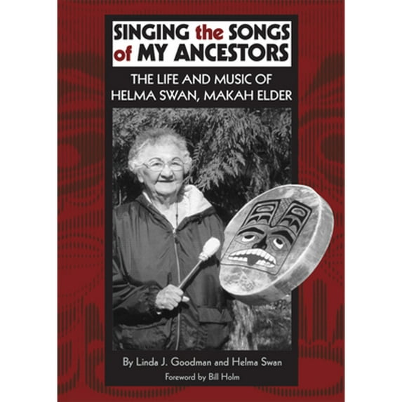 Pre-Owned Singing the Songs of My Ancestors: The Life and Music of Helma Swan, Makah Elder Volume (Paperback) by Linda J Goodman, Helen Swan, Bill Holm