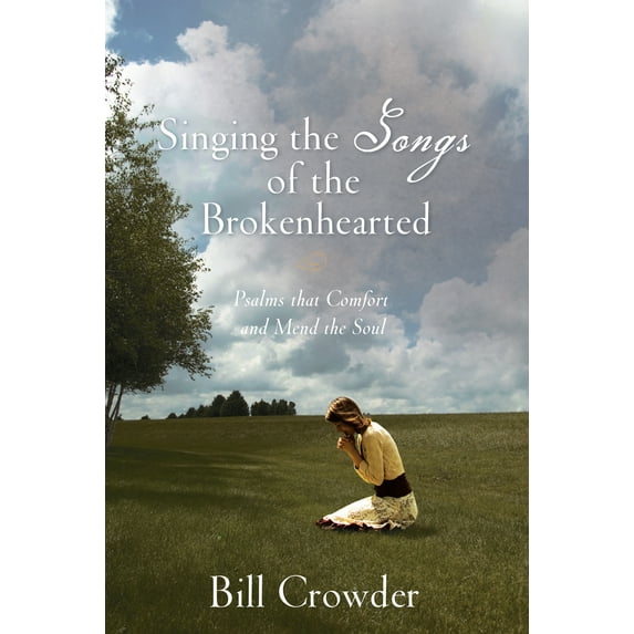 Singing the Songs of the Brokenhearted : Psalms That Comfort and Mend the Soul (Paperback)