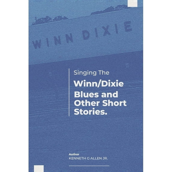 Singing the Winn/Dixie Blues and other Short Stories. (Paperback)