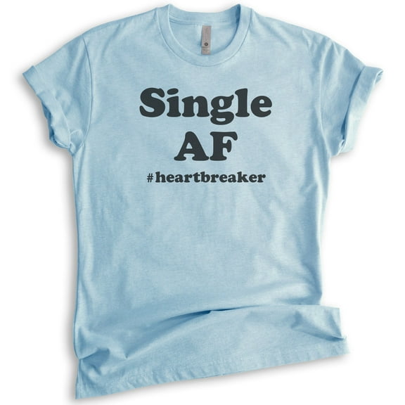 Single AF #Heartbreaker Shirt, Unisex Women's Shirt, Single Shirt, Breakup Shirt, Divorce Shirt, Heather Light Blue, Medium