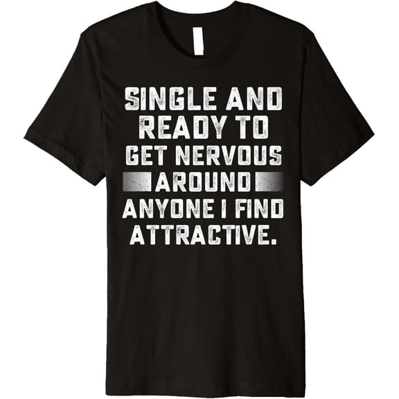 Single And I'm Ready To Get Nervous Premium T-Shirt