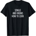 thumbnail image 1 of Single And Knows How To Cook -T-Shirt, 1 of 4