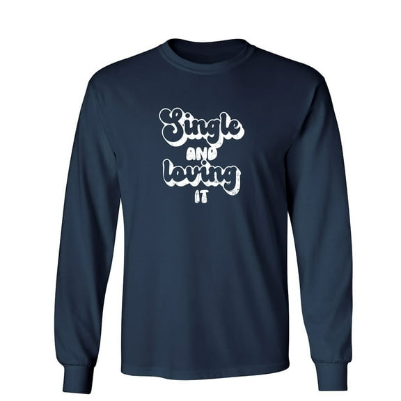 Single And Lovi*g It Sarcastic Humor Novelty Men's Long Sleeve Shirts