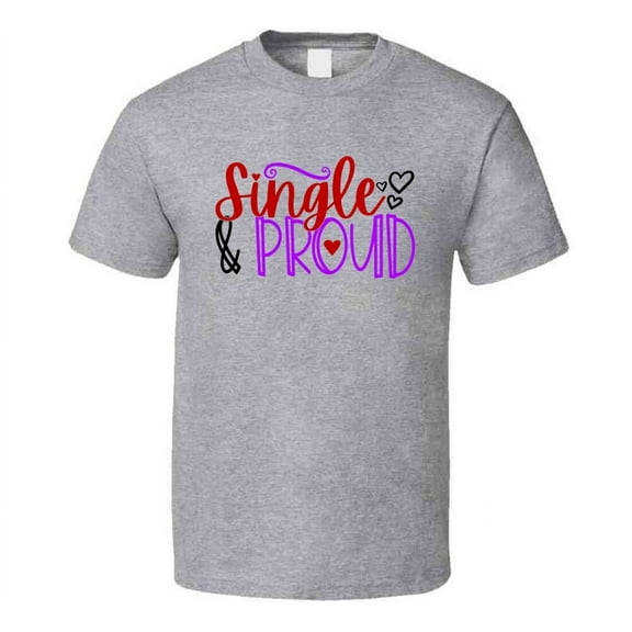 Single And Proud Tee Funny Tshirt Anti-valentine's Day T Shirt