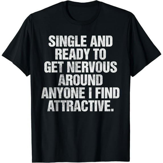 Single And Ready To Get Nervous Around Anyone T-Shirt T-Shirt