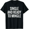 thumbnail image 1 of Single And Ready To Mingle Humor Quote for Fun T-Shirt, 1 of 6