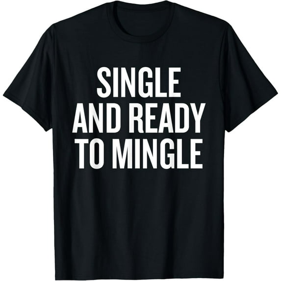 Single And Ready To Mingle Humor Quote for Fun T-Shirt