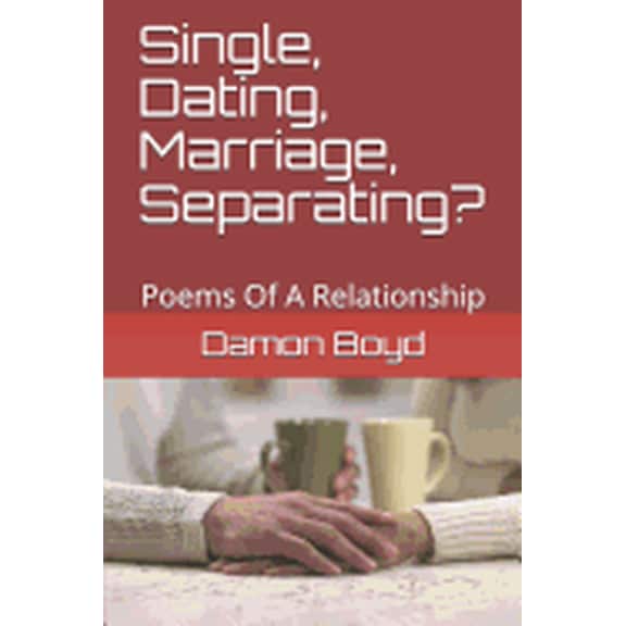 Single, Dating, Marriage, Separating?: Poems Of A Relationship (Paperback)