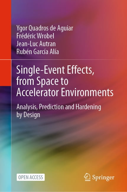 Single-Event Effects, from Space to Accelerator Environments: Analysis, Prediction and Hardening by Design, (Hardcover)