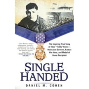 Single Handed : The Inspiring True Story of Tibor "teddy" Rubin--Holocaust Survivor, Korean War Hero, and Medal of Honor Recipient