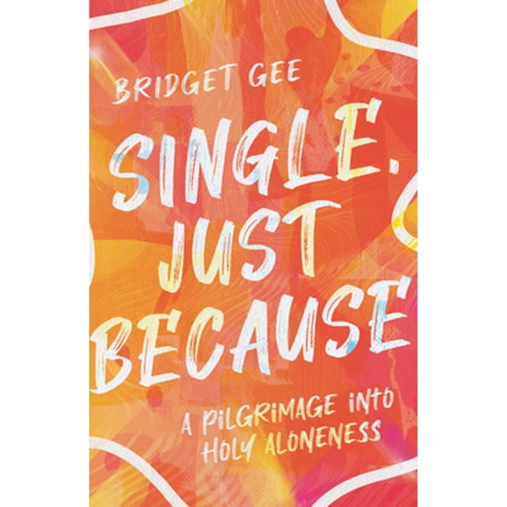 Pre-Owned Single, Just Because: A Pilgrimage Into Holy Aloneness (Paperback) 151400478X 9781514004784