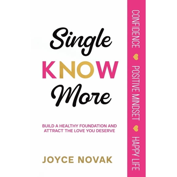 Single KNOW More: Build a Healthy Foundation and Attract the Love You Deserve, (Paperback)
