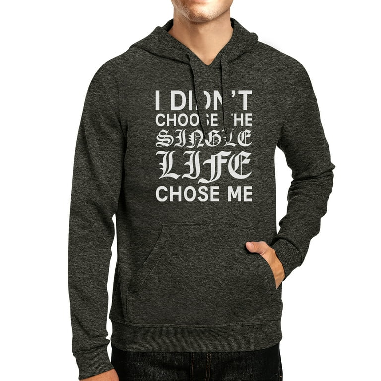 Single Life Chose Me Unisex Gray Hoodie Humorous Quote Funny Gifts