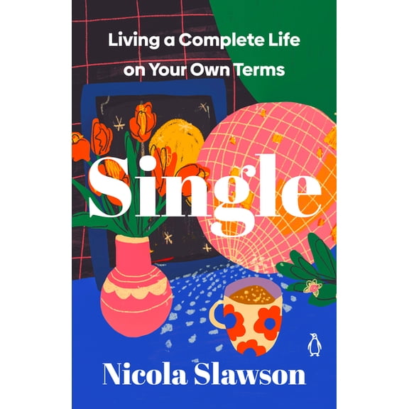 Single: Living a Complete Life on Your Own Terms, (Paperback)