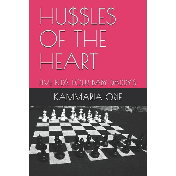 Single Mama Guide Hu$$le$ of the Heart: Five Kids, Four Baby Daddy's, (Paperback)