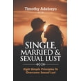 thumbnail image 1 of Single, Married and Sexual Lust: Eight Simple Principles To Overcome Sexual Lust (Paperback), 1 of 1