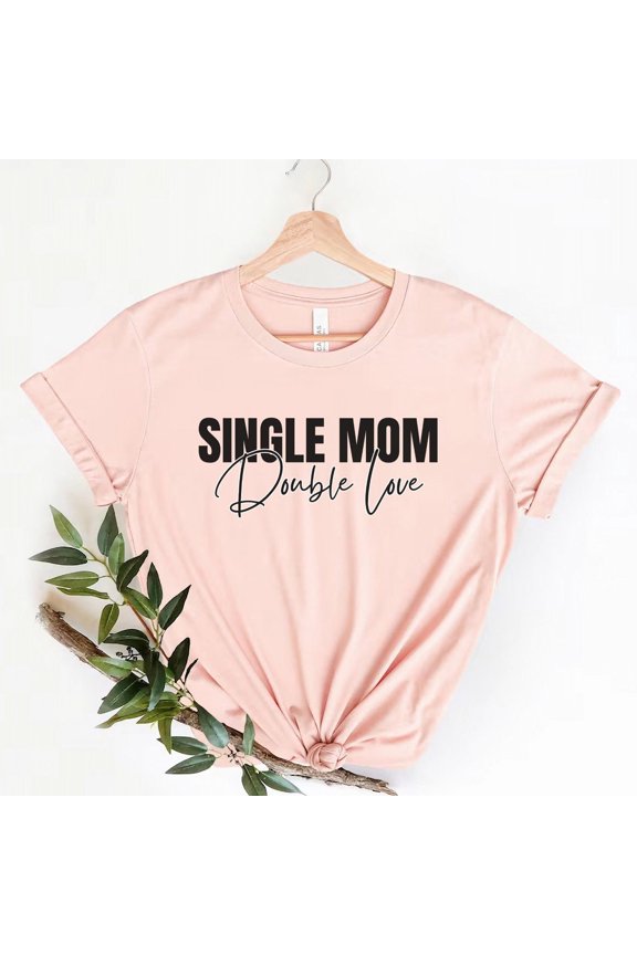 Single Mom Double Love, Single Mom Shirt, Strong Single Mama Tee, Strong Mom Gift, Badass Mom Gift, Phenomenal Women T-Shirt, Strong Mommy Tee