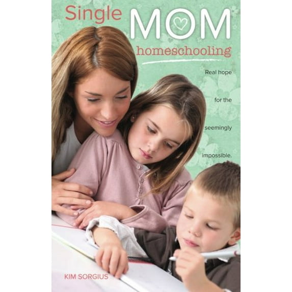 Pre-Owned Single Mom Homeschooling: Real Hope For The Seemingly Impossible Paperback