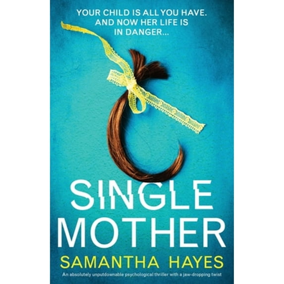 Single Mother : An absolutely unputdownable psychological thriller with a jaw-dropping twist