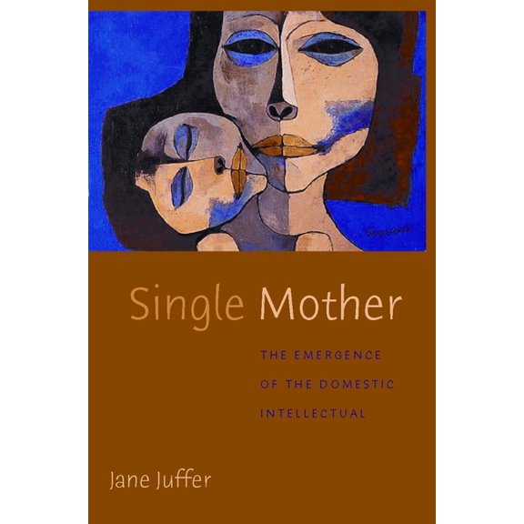 Single Mother: The Emergence of the Domestic Intellectual, (Hardcover)