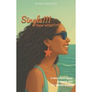 Single!!! Now what A Practical Guide for New and Old Single Women, Paperback