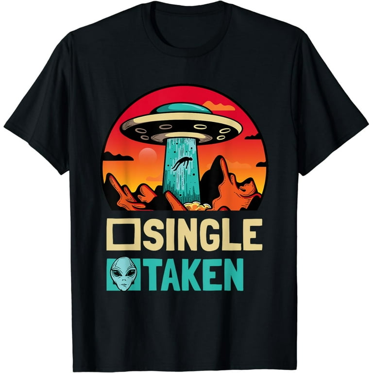 Single Or Taken Alien Valentines Day T-Shirt Single Or Taken Alien Valentines Day T-Shirt