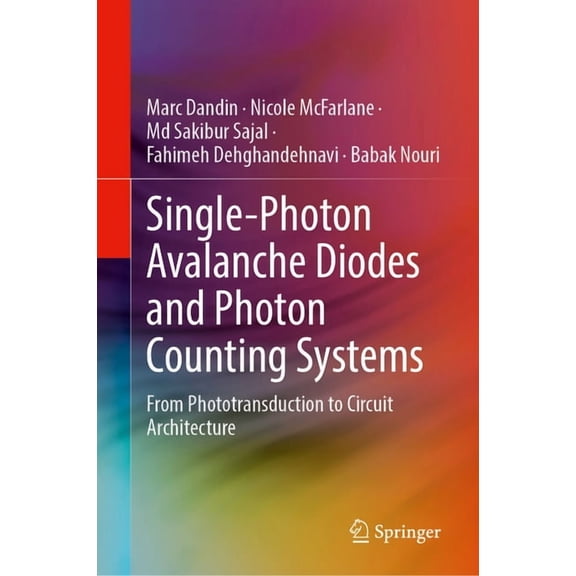 Single-Photon Avalanche Diodes and Photon Counting Systems: From Phototransduction to Circuit Architecture, (Hardcover)