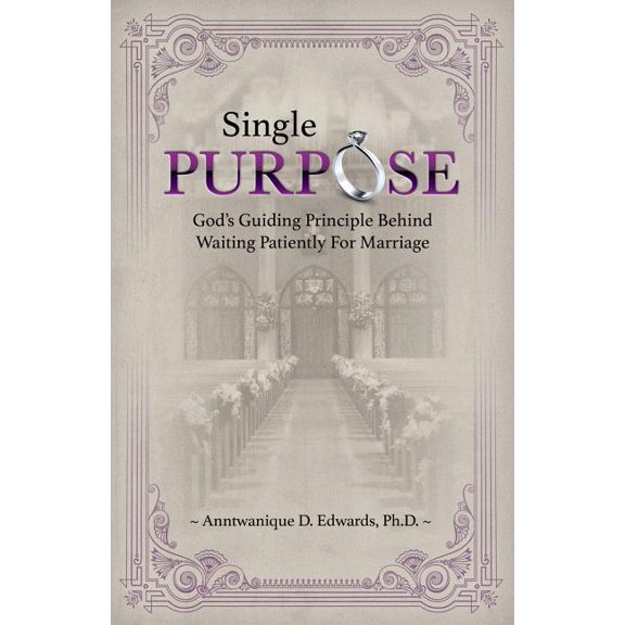 Single Purpose: God's Guiding Principle Behind Waiting Patiently for Marriage, (Paperback)