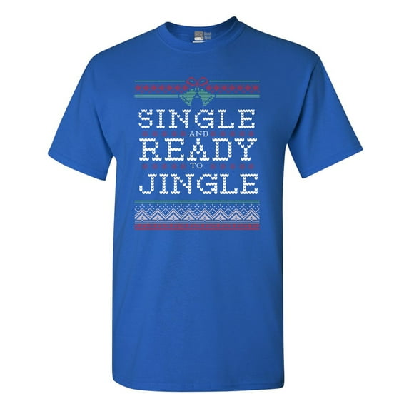Single Ready Jingle Ugly Christmas Funny DT Adult T-Shirt Tee