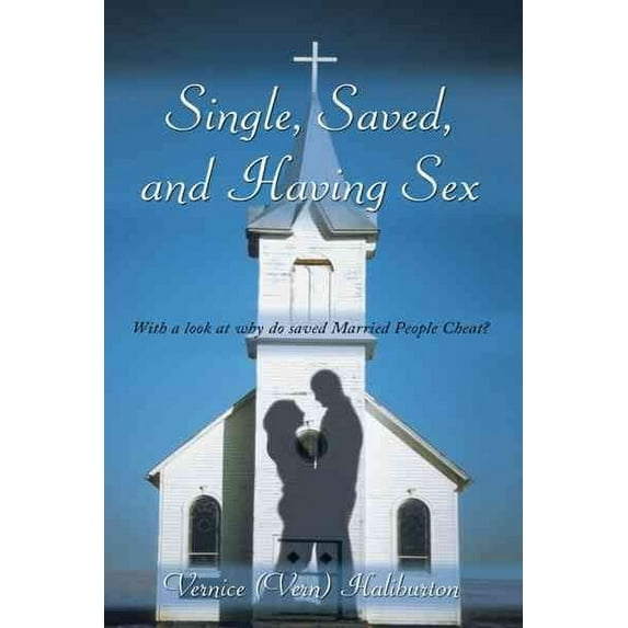 Single, Saved, and Having Sex: With a look at why do saved Married People Cheat? (Paperback)