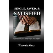 Single, Saved, and Satisfied Life Lessons for Living Single and Happy, Paperback