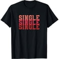 thumbnail image 1 of Single - Single Awareness Funny Single Gift Living Single T-Shirt, 1 of 3