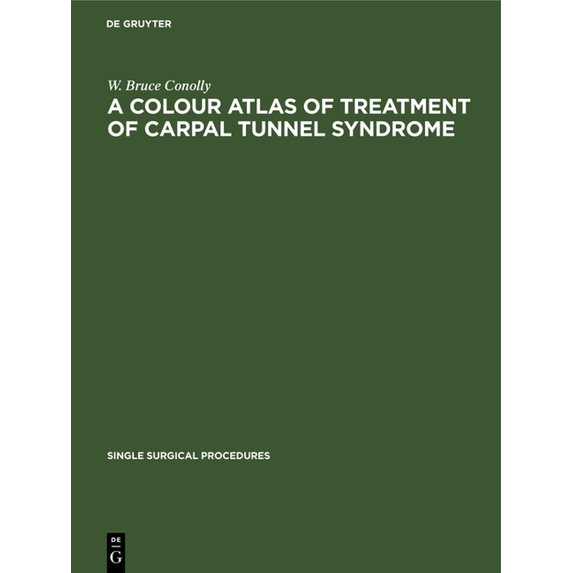 Single Surgical Procedures A Colour Atlas of Treatment of Carpal Tunnel Syndrome, Book 9, (Hardcover)
