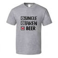 thumbnail image 1 of Single Taken Beer Tee Funny Tshirt Amusing Love Gift T Shirt, 1 of 1