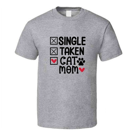 Single Taken Cat Mom Tee Funny Mom Tshirt Amusing Mother T Shirt