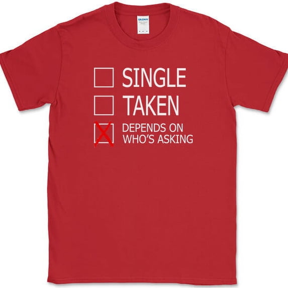 Single Taken Depends On Who's Asking T-Shirt Funny Dating Humor Text Tee - Red, 5XL