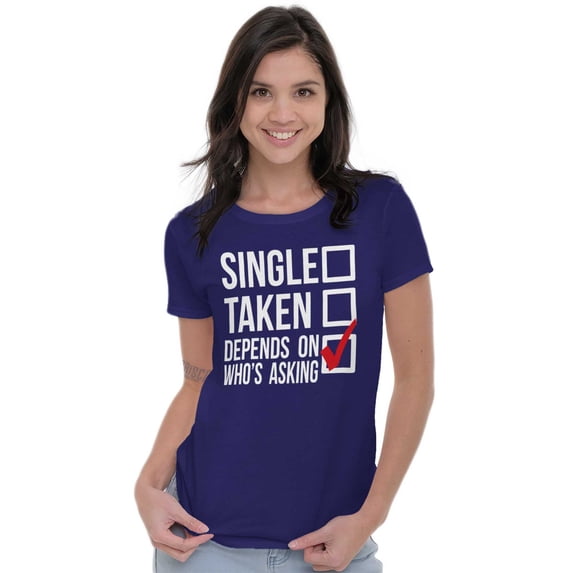 Single Taken Depends Who Asks Funny Womens Fitted Plus Size Graphic Tee Brisco Brands 2X