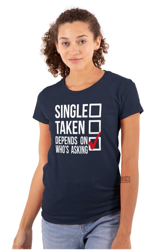 Single Taken Depends Who Asks Funny Womens Fitted Plus Size Graphic Tee Brisco Brands 2X