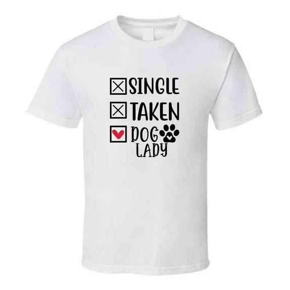 Single Taken Dog Lady Tee Funny Tshirt Amusing Dog Lover T Shirt