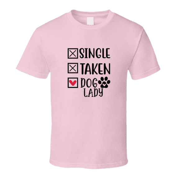Single Taken Dog Lady Tee Funny Tshirt Amusing Dog Lover T Shirt