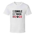 thumbnail image 1 of Single Taken Dogs Tee Funny Dog Lover Tshirt Amusing Dog Owner T Shirt, 1 of 1