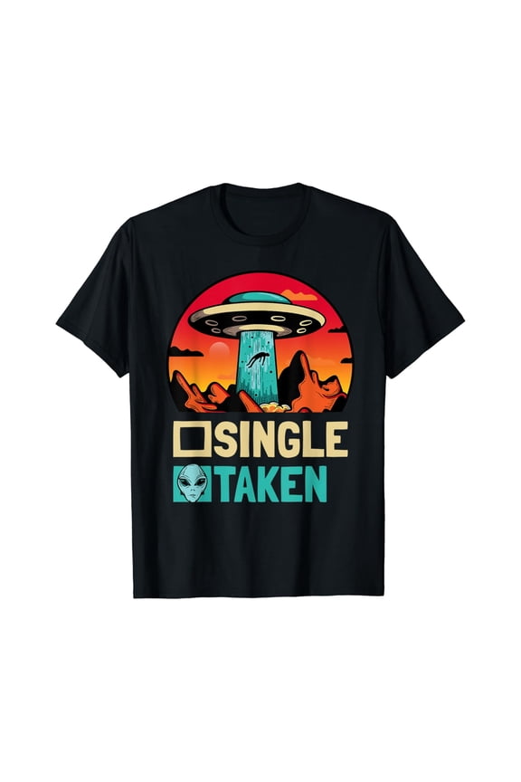 Single Taken Funny Alien UFO Valentine's Day T-shirt