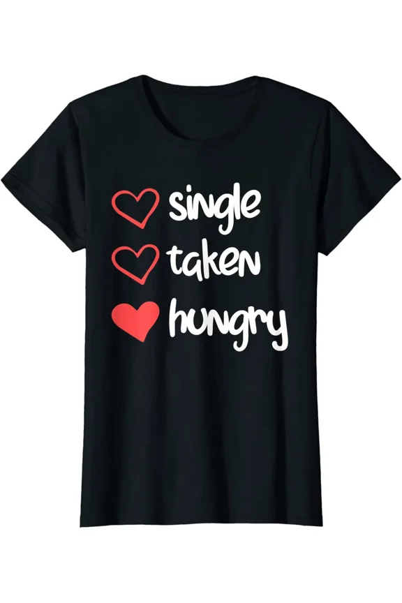Single Taken Hungry Funny Valentine's Day Gift Ladies' Crewneck T-Shirt