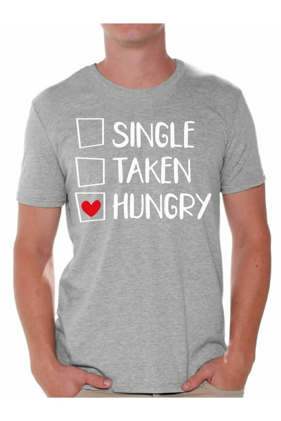 Single Taken Hungry Men's Tee Anti Valentine Day Gift Ideas for Single People Sarcastic Humorous Novelty Shirt for Men