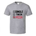 thumbnail image 1 of Single Taken Pizza Tee Funny Tshirt Amusing Food Gift T Shirt, 1 of 1