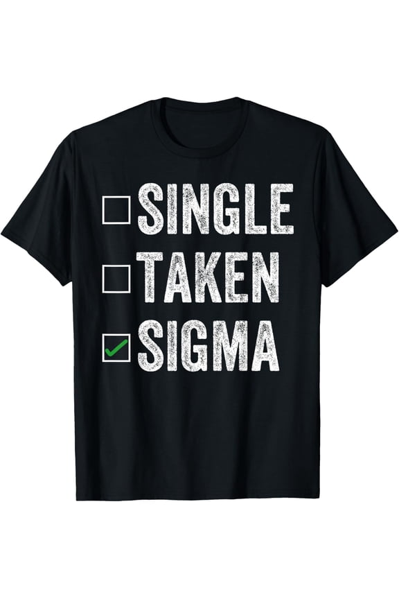 Single Taken Sigma What the Sigma Funny meme Sigma Funny Creative Graphic T-Shirt