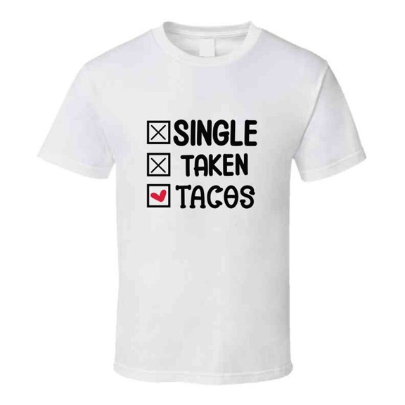 Single Taken Tacos Tee Funny Tshirt Amusing Taco Lover T Shirt